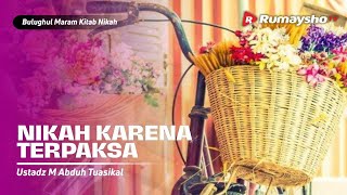 Bulughul Maram Nikah #12 : Nikah Karena Terpaksa - Ustadz M Abduh Tuasikal