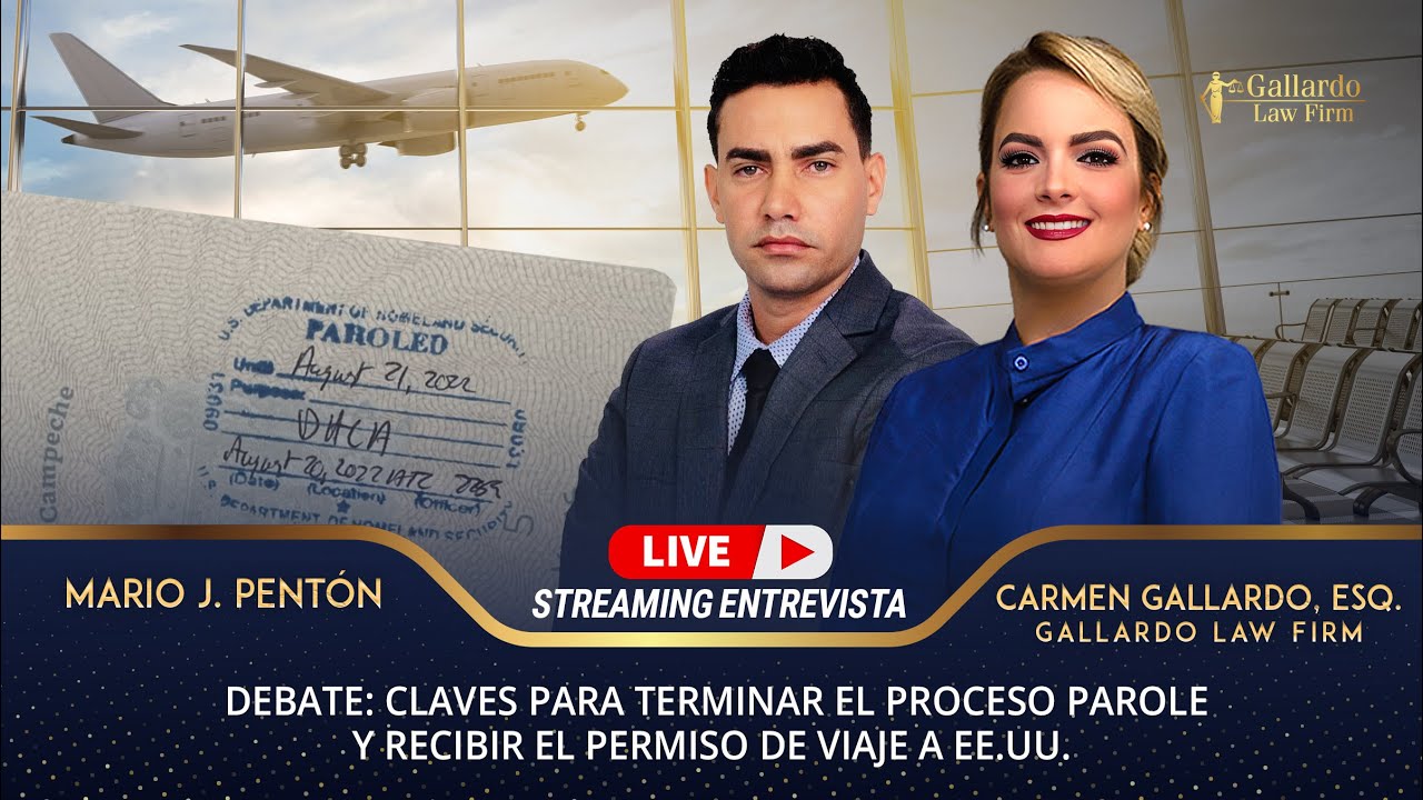 Claves para terminar el proceso Parole y recibir el permiso de viaje a EE.UU. | Gallardo Law Firm