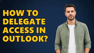 How To Delegate Access In Outlook