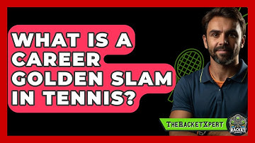 What Is A Career Golden Slam In Tennis? - The Racket Xpert