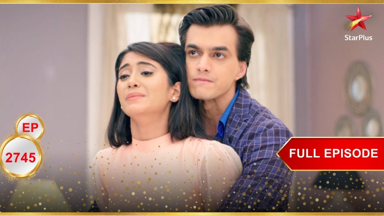 Naira ने एक कठिन निर्णय लिया! | Full Ep. 2745 | Yeh Rishta Kya Kehlata Hai