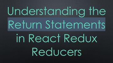 Understanding the Return Statements in React Redux Reducers