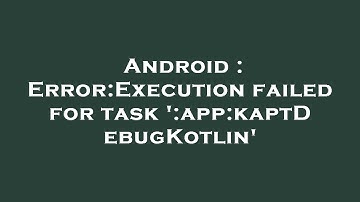 Android : Error:Execution failed for task 