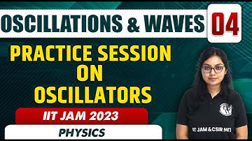Practice Session On Oscillations | Oscillations &  Waves 04 | Physics | IIT JAM 2023