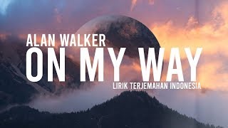 On My Way - Alan Walker (Lirik terjemahan bahasa Indonesia) 'Terbaik'