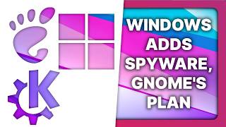 Gnome Has A Plan Windows Adds Spyware Plasma 61 Linux Open Source News