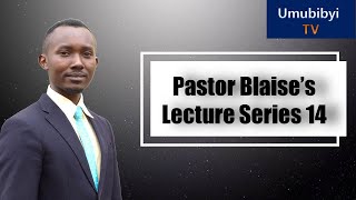 Ijambo ry'Imana tugezwaho n'umushumba Blaise Ep 14 / Bible Lecture Series Ep 14