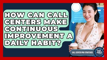 How Can Call Centers Make Continuous Improvement A Daily Habit? - Call Center Pro Strategies