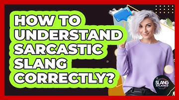 How To Understand Sarcastic Slang Correctly?