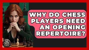 Why Do Chess Players Need An Opening Repertoire? - The Chess Codex