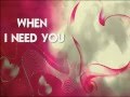 WHEN I NEED YOU - (Lyrics)