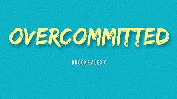Brooke Alexx - Overcommitted (Lyrics)