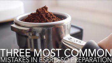 TOP THREE - Most Common Mistakes in Espresso Preparation