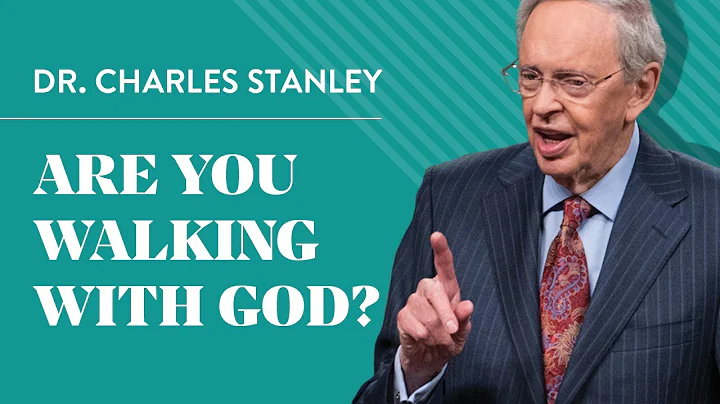 Are You Walking With God?  Dr. Charles Stanley