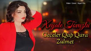 Xeyale Tovuzlu - Geceler Qap Qara Zulmet 2022
