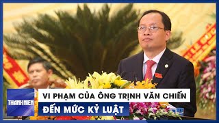 Vi phạm của nguyên Bí thư Tỉnh ủy Thanh Hóa Trịnh Văn Chiến đến mức kỷ luật