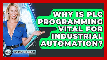 Why Is PLC Programming Vital For Industrial Automation? - Industrial Tech Insights