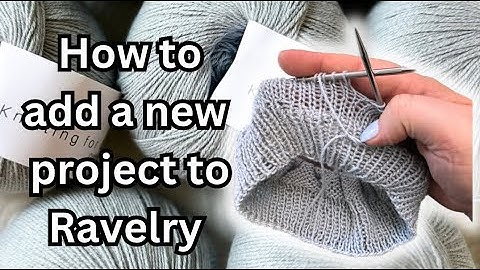 How to add a new project to Ravelry — Ravelry User Guide // Rachel is Knitting