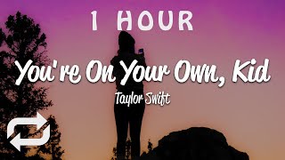 [1 HOUR 🕐 ] Taylor Swift - You're On Your Own, Kid (Lyrics)