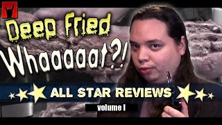 Deep Fried What?! All Star Reviews - Volume I