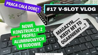 V-SLOT VLOG 17 : Praca i przemyślenia nocą..Frezarki w budowie, konstrukcje z profili vslot vlog