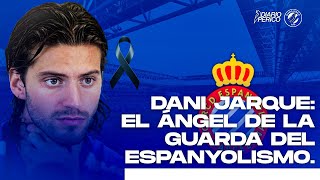 DANI JARQUE: EL ÁNGEL DE LA GUARDA DEL ESPANYOLISMO.