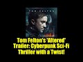 Tom Felton's 'Altered' Trailer: Cyberpunk Sci-Fi Thriller with a Twist! | Dystopian Action 2025