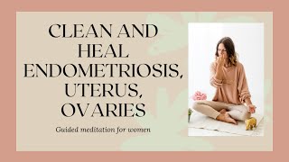 Clean and Heal Endometriosis - Healing visualization / meditation FREE DOWLOAD link in description👇