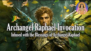 Archangel Raphael Invocation - Receive the Blessings of Archangel Raphael