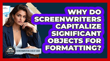 Why Do Screenwriters Capitalize Significant Objects For Formatting? - Screenwriter