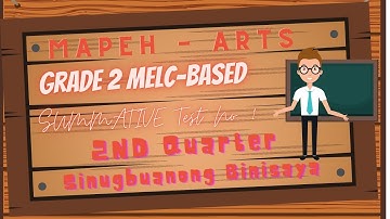 ARTS -MAPEH 2 MELC- BASED /SUMMATIVE TEST NO. 1 /SECOND QUARTER/SINUGBUANONG BINISYA