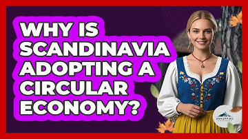 Why Is Scandinavia Adopting A Circular Economy? - Unmapping Scandinavia