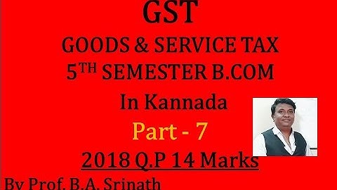 G.S.T in Kannada PART 8 (2018 B.Com Question Paper for 14 Marks) By Srinath Sir
