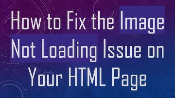 How to Fix the Image Not Loading Issue on Your HTML Page