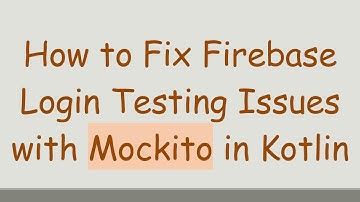 How to Fix Firebase Login Testing Issues with Mockito in Kotlin