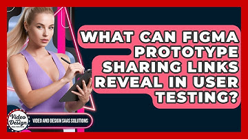 What Can Figma Prototype Sharing Links Reveal In User Testing? - Video And Design Saas Solutions