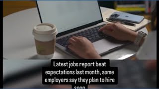 Latest jobs report beat expectations last month, some employers say they plan to hire soon