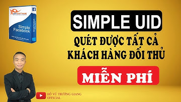 Hướng dẫn sử dụng Simple UID V2 quét UID NHÓM, FANPAGE ĐỐI THỦ để chạy quảng cáo. Hồ Vủ Trường Giang