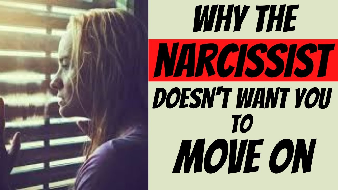 Why The Narcissist Doesn't Want You To Move On - YouTube