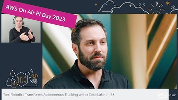 AWS Pi Day 2023: AWS On Air ft. Torc Robotics Transforms Autonomous Trucking with a Data Lake on S3