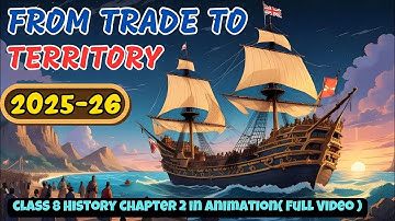 From Trade to Territory Class 8 ( Full Animation ) | Class 8 History Chapter 2