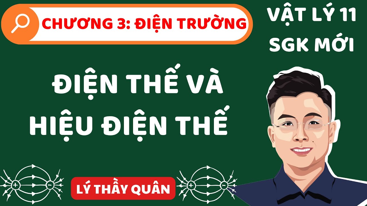 [Vật Lý 11 - SGK Mới] Chương 3:  Điện Thế Và Hiệu Điện Thế II Lý Thầy Quân