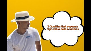 3 Qualities that separate high value data scientists. How to ask questions during interviews.