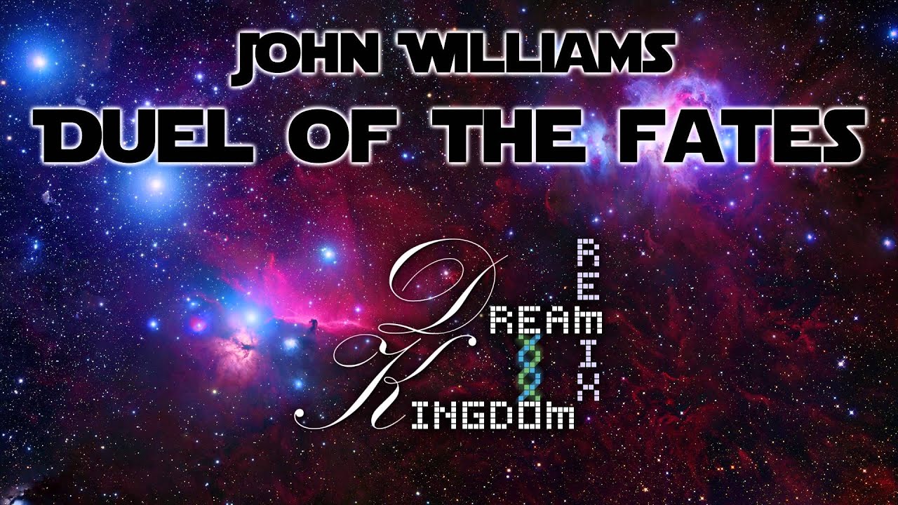 John Williams Duel Of The Fates Dream Kingdom Remix Youtube
