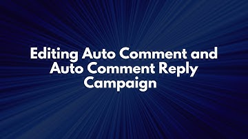 Editing auto comment  and auto comment reply campaign