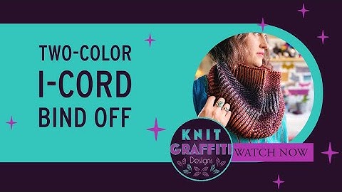 Video Tutorial :: Two-Color i-cord Bind off
