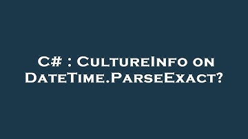 C# : CultureInfo on DateTime.ParseExact?