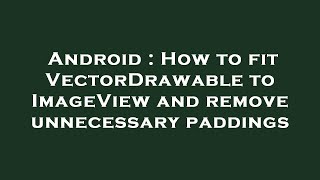 Android : How to fit VectorDrawable to ImageView and remove unnecessary paddings