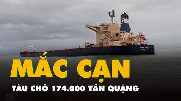 Tàu chở 174.000 tấn quặng mắc cạn, nguy cơ chìm gây tràn dầu tại Dung Quất