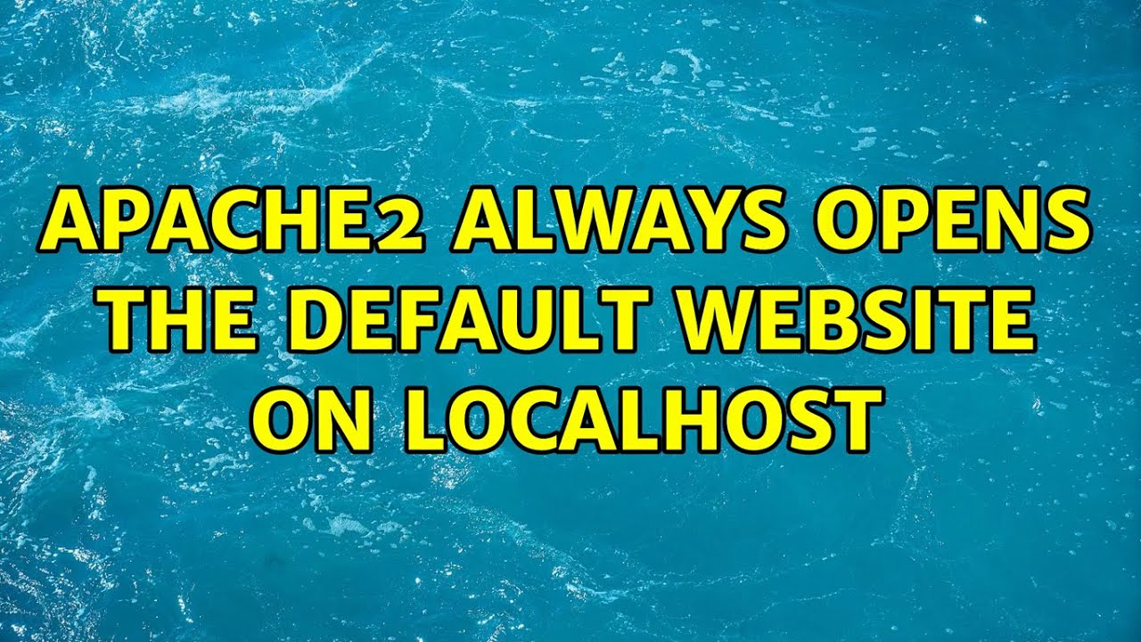 Apache2 always opens the default website on localhost - YouTube